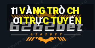 11 VÀNG TRÒ CHƠI TRỰC TUYẾN