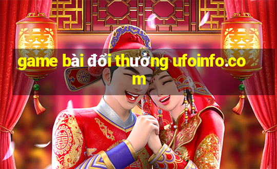 game bài đổi thưởng ufoinfo.com