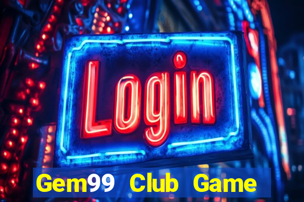 Gem99 Club Game Bài Phỏm Đổi Thưởng