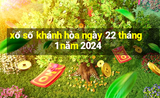 xổ số khánh hòa ngày 22 tháng 1 năm 2024