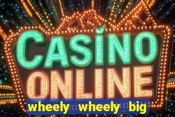 wheely wheely big win slot