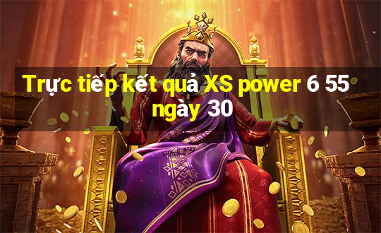 Trực tiếp kết quả XS power 6 55 ngày 30