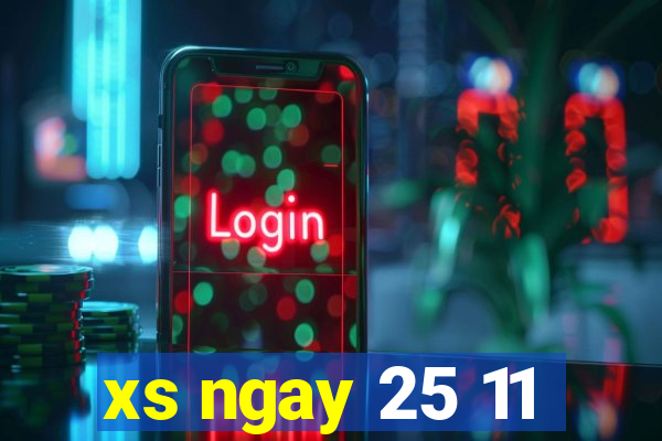 xs ngay 25 11