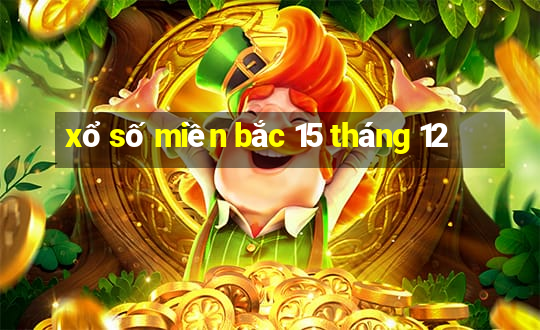 xổ số miền bắc 15 tháng 12