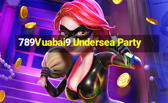 789Vuabai9 Undersea Party