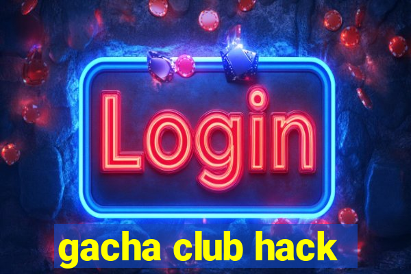 gacha club hack