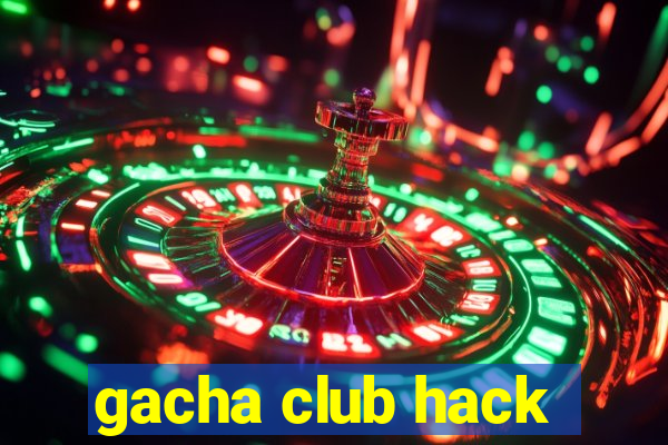 gacha club hack