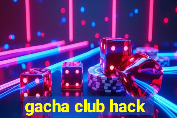 gacha club hack