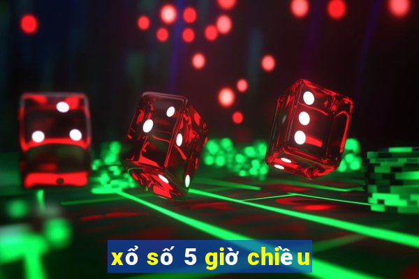 xổ số 5 giờ chiều