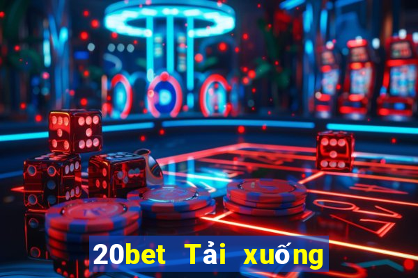 20bet Tải xuống và cài đặt MMS