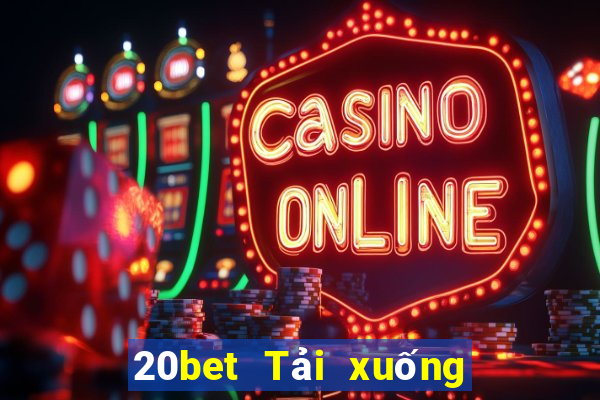 20bet Tải xuống và cài đặt MMS