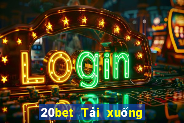 20bet Tải xuống và cài đặt MMS