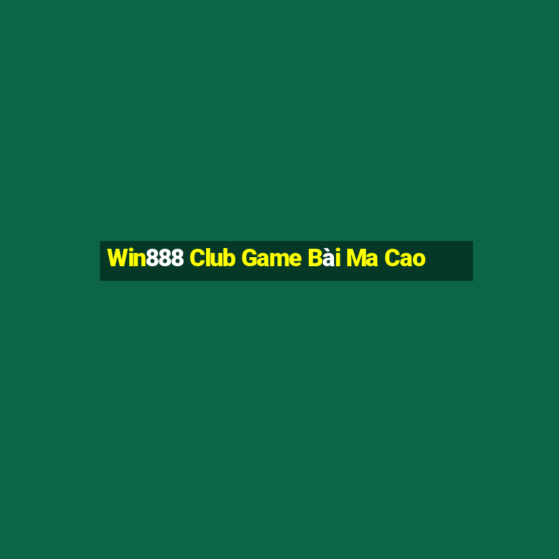 Win888 Club Game Bài Ma Cao