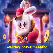 overlay poker meaning