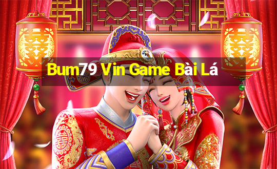 Bum79 Vin Game Bài Lá