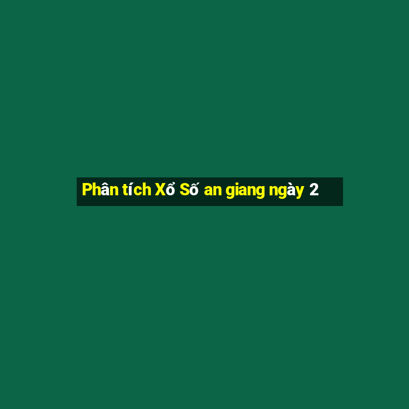 Phân tích Xổ Số an giang ngày 2