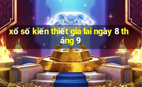 xổ số kiến thiết gia lai ngày 8 tháng 9