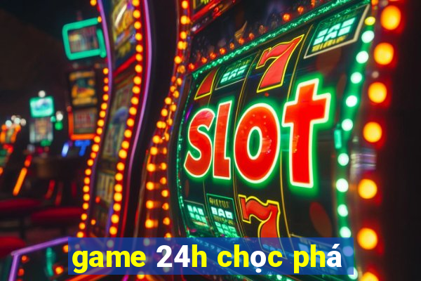 game 24h chọc phá