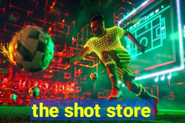 the shot store