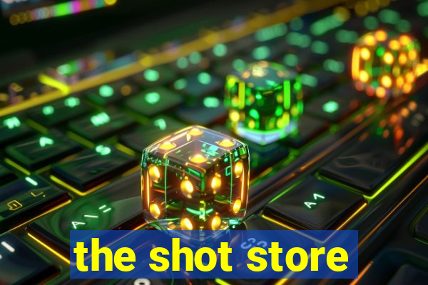 the shot store