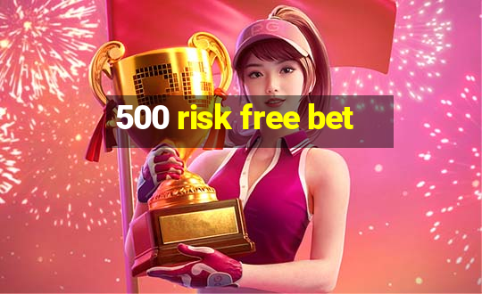 500 risk free bet