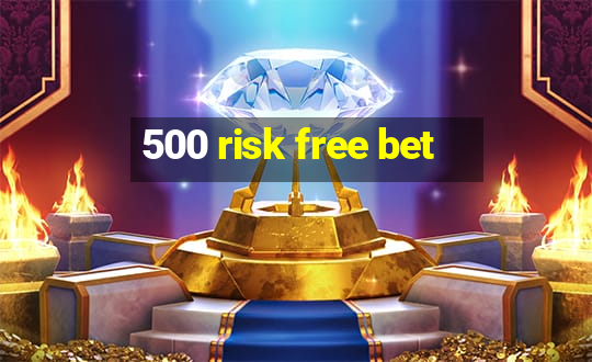 500 risk free bet