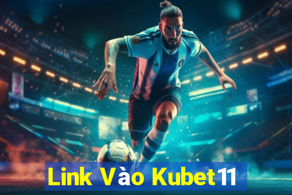 Link Vào Kubet11