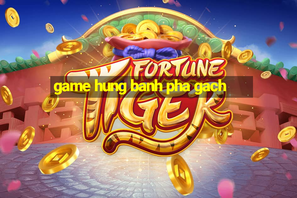 game hung banh pha gach