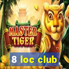 8 loc club