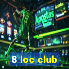 8 loc club