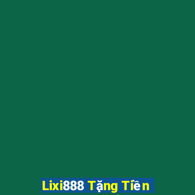 Lixi888 Tặng Tiền