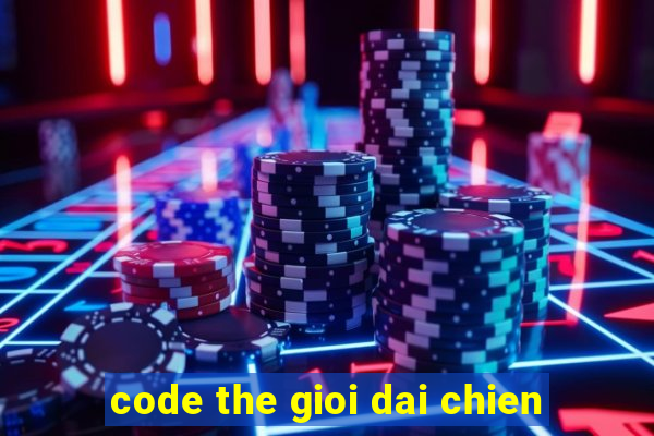 code the gioi dai chien