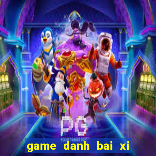 game danh bai xi to online