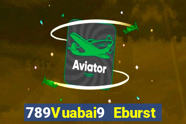 789Vuabai9 Eburst và ăn uống