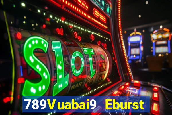 789Vuabai9 Eburst và ăn uống