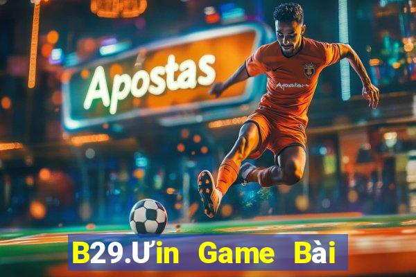 B29.Ưin Game Bài Online Hay