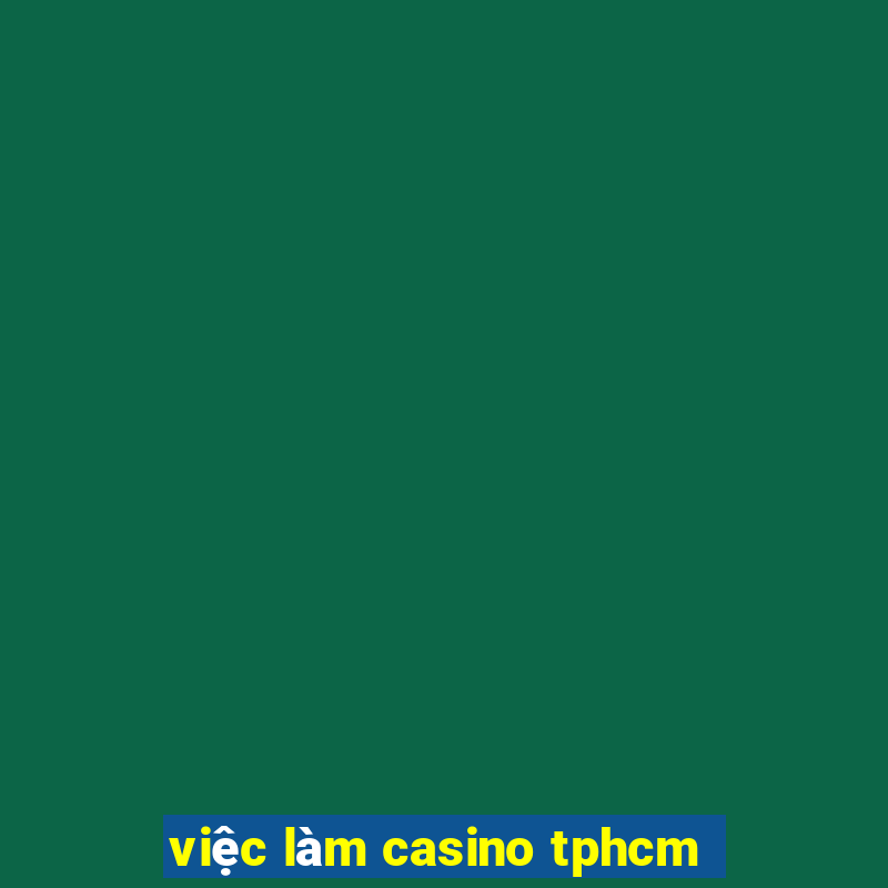 việc làm casino tphcm