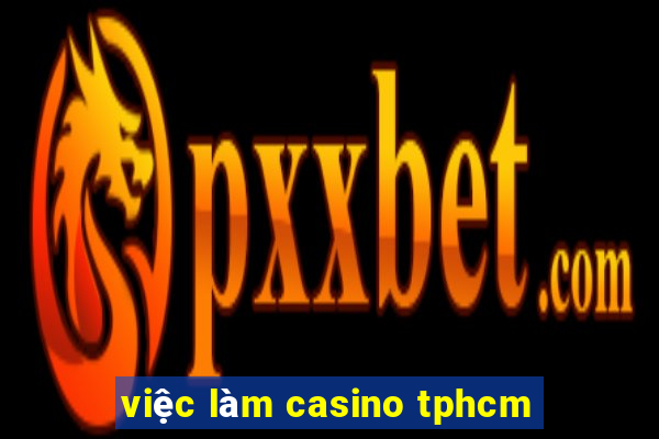 việc làm casino tphcm