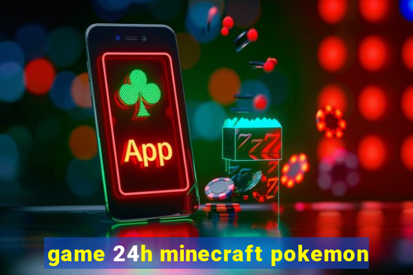 game 24h minecraft pokemon