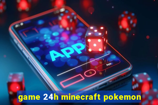 game 24h minecraft pokemon