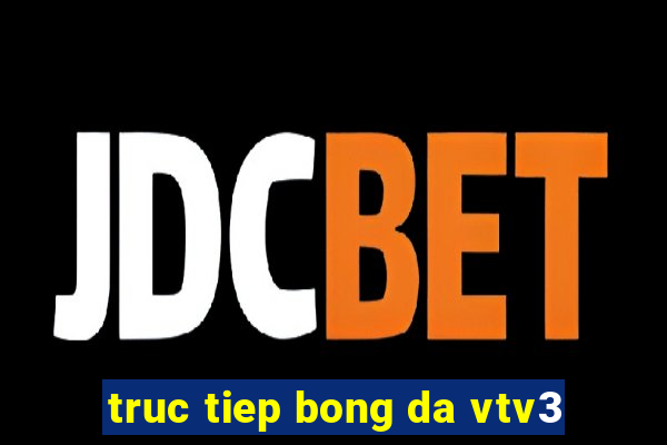 truc tiep bong da vtv3