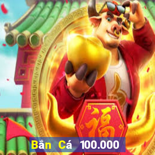 Bắn Cá 100.000 khẩu pháo