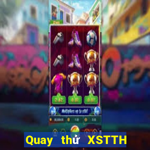 Quay thử XSTTH Thứ 3