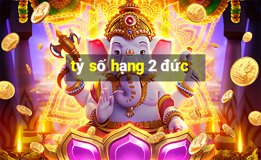 tỷ số hạng 2 đức