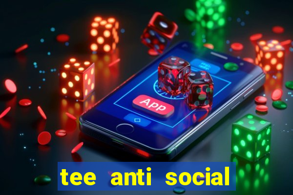 tee anti social social club