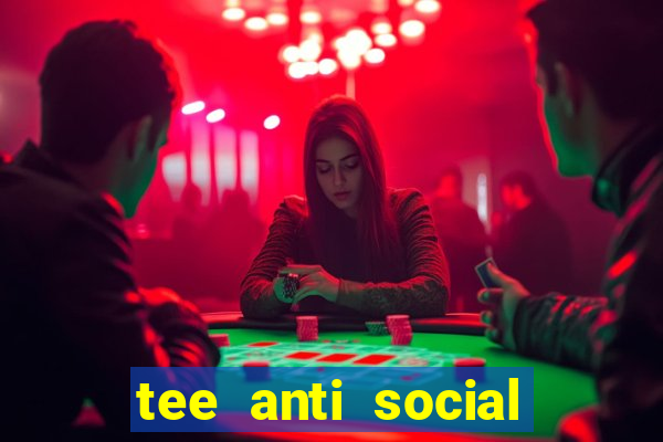 tee anti social social club