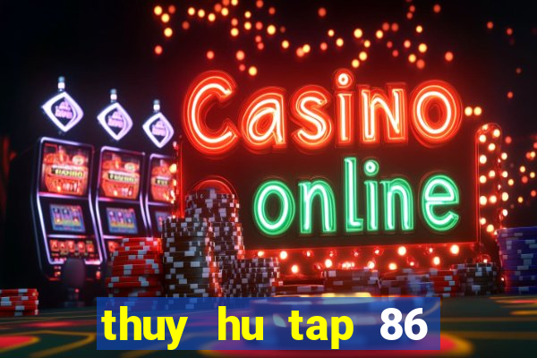 thuy hu tap 86 tren vtv2