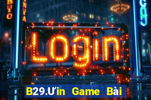 B29.Ưin Game Bài Nhất Vip