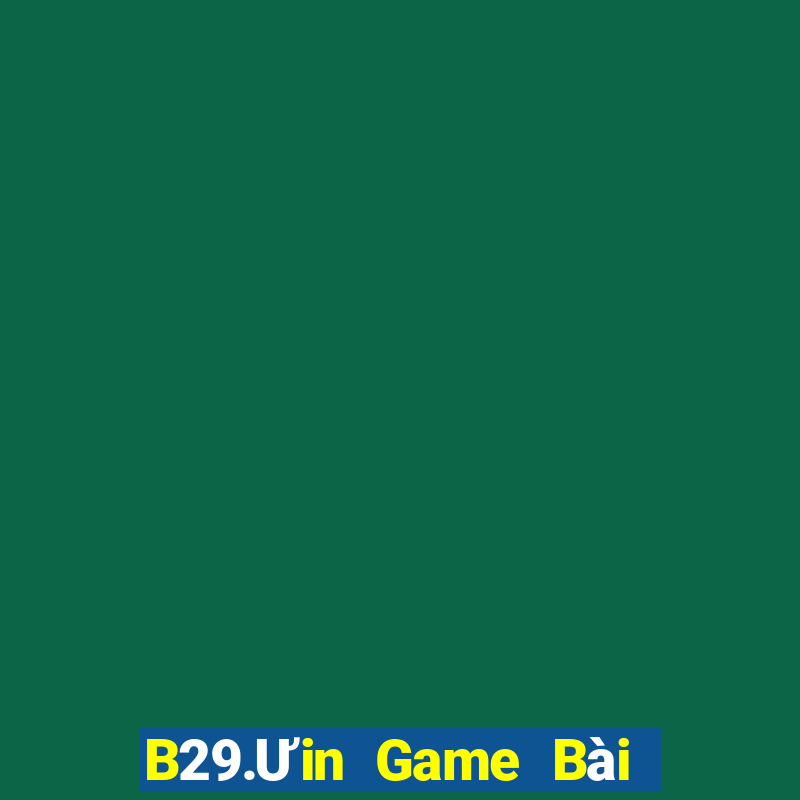 B29.Ưin Game Bài Nhất Vip