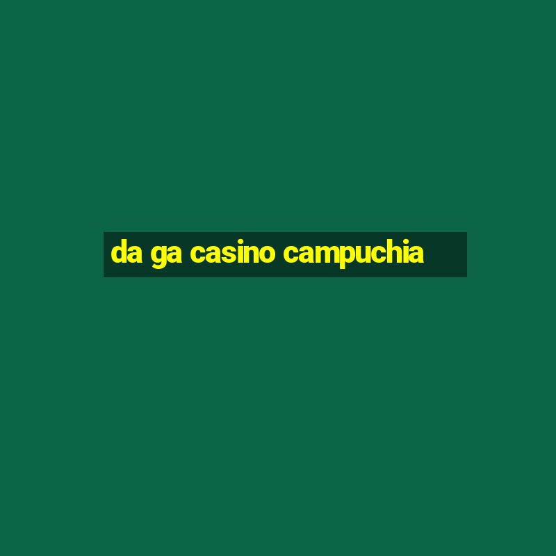 da ga casino campuchia